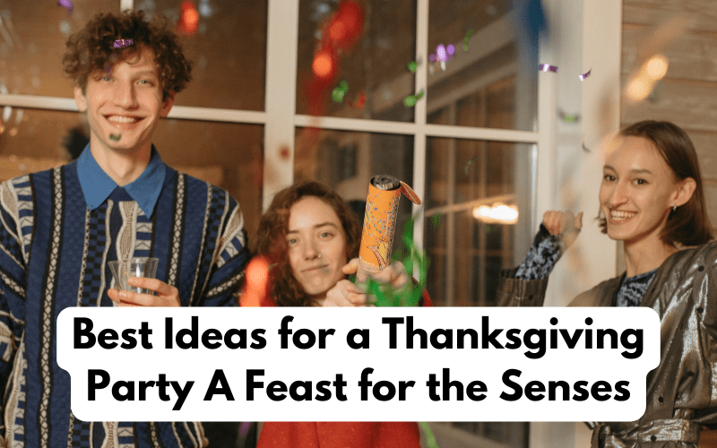 Best Ideas for a Thanksgiving Party: A Feast for the Senses