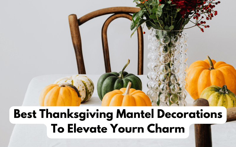 Best Thanksgiving Mantel Decorations To Elevate Yourn Charm